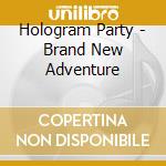 Hologram Party - Brand New Adventure cd