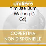 Yim Jae Bum - Walking (2 Cd) cd musicale di Yim Jae Bum