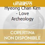 Hyeong Chan Kim - Love Archeology cd