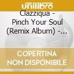 Clazziqua - Pinch Your Soul (Remix Album) - D cd