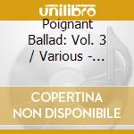 Poignant Ballad: Vol. 3 / Various - Poignant Ballad: Vol. 3 / Various cd