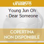 Young Jun Oh - Dear Someone cd