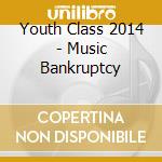 Youth Class 2014 - Music Bankruptcy cd