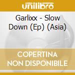 Garlixx - Slow Down (Ep) (Asia) cd