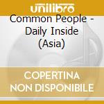 Common People - Daily Inside (Asia) cd musicale di Common People
