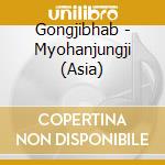 Gongjibhab - Myohanjungji (Asia) cd musicale di Gongjibhab