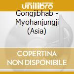 Gongjibhab - Myohanjungji (Asia) cd