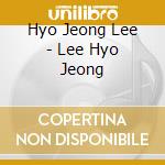 Hyo Jeong Lee - Lee Hyo Jeong cd musicale di Hyo Jeong Lee
