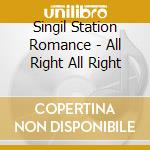 Singil Station Romance - All Right All Right cd
