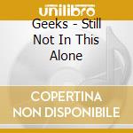 Geeks - Still Not In This Alone cd