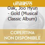 Oak, Joo Hyun - Gold (Musical Classic Album) cd musicale di Oak, Joo Hyun
