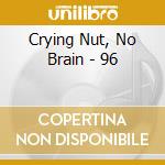 Crying Nut, No Brain - 96 cd