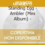 Standing Egg - Ambler (Mini Album) - cd