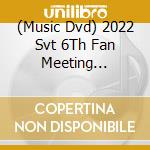 (Music Dvd) 2022 Svt 6Th Fan Meeting (Seventeen In Carat Land) cd