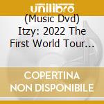 (Music Dvd) Itzy: 2022 The First World Tour (2 Dvd) cd