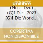 (Music Dvd) (G)I-Dle - 2023 (G)I-Dle World Tour [I Am Free-Ty] In Seoul (Dvd) cd musicale