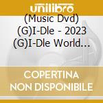 (Music Dvd) (G)I-Dle - 2023 (G)I-Dle World Tour [I Am Free-Ty] In Seoul (Dvd) cd