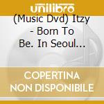 (Music Dvd) Itzy - Born To Be. In Seoul [2Nd World Tour] cd