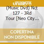 (Music Dvd) Nct 127 - 3Rd Tour [Neo City : Seoul - The Unity] cd