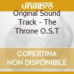 Original Sound Track - The Throne O.S.T cd musicale di Original Sound Track