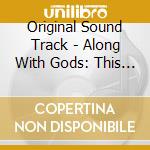 Original Sound Track - Along With Gods: This World Chapter cd musicale di Original Sound Track