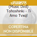 (Music Dvd) Tohoshinki - Ti Amo Tvxq! cd