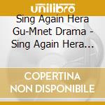 Sing Again Hera Gu-Mnet Drama - Sing Again Hera Gu-Mnet Drama (2 Cd) cd