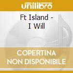 Ft Island - I Will cd