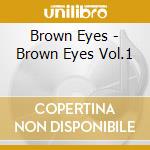 Brown Eyes - Brown Eyes Vol.1