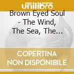 Brown Eyed Soul - The Wind, The Sea, The Rain (Vol.2) cd musicale di Brown Eyed Soul