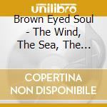 Brown Eyed Soul - The Wind, The Sea, The Rain (Vol.2) cd