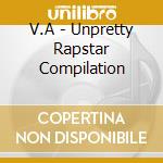 V.A - Unpretty Rapstar Compilation cd musicale di V.A
