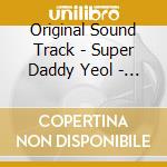 Original Sound Track - Super Daddy Yeol - O.S.T (Tvn Drama) cd musicale di Original Sound Track