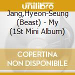 Jang,Hyeon-Seung (Beast) - My (1St Mini Album) cd musicale di Jang,Hyeon