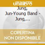 Jung, Jun-Young Band - Jung, Jun-Young Band 1St Album cd musicale di Jung, Jun