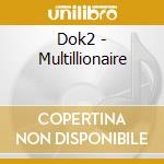 Dok2 - Multillionaire cd musicale di Dok2