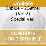 Cnblue - 2Gether (Vol.2) Special Ver. cd musicale di Cnblue