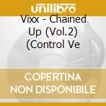 Vixx - Chained Up (Vol.2) (Control Ve cd musicale di Vixx