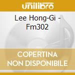 Lee Hong-Gi - Fm302 cd musicale di Lee Hong