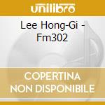 Lee Hong-Gi - Fm302 cd
