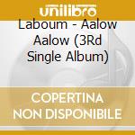 Laboum - Aalow Aalow (3Rd Single Album) cd musicale di Laboum