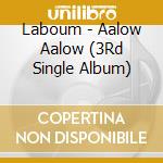 Laboum - Aalow Aalow (3Rd Single Album) cd