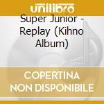 Super Junior - Replay (Kihno Album) cd musicale