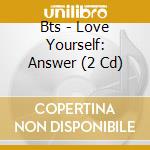 Bts - Love Yourself: Answer (2 Cd) cd musicale di Bts