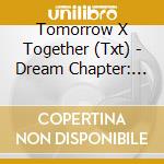 Tomorrow X Together (Txt) - Dream Chapter: Star cd musicale di Tomorrow X Together (Txt)