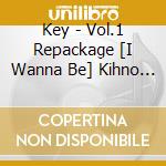 Key - Vol.1 Repackage [I Wanna Be] Kihno Kit (Kihno Album) cd musicale di Key