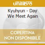 Kyuhyun - Day We Meet Again cd musicale