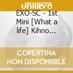 EXO-SC - 1st Mini [What a life] Kihno (Random Ver.) cd