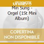 Min Sung - Orgel (1St Mini Album) cd musicale