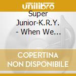 Super Junior-K.R.Y. - When We Were Us (Random Cover) cd